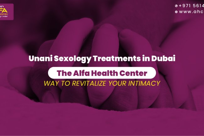 Discover Unani-Based Sexology Treatments at Alfa Health Center in Dubai: A Natural Approach to Wellness